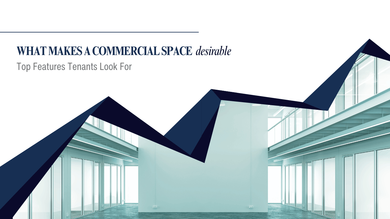 What Makes a Commercial Space Desirable? Top Features Tenants Look For